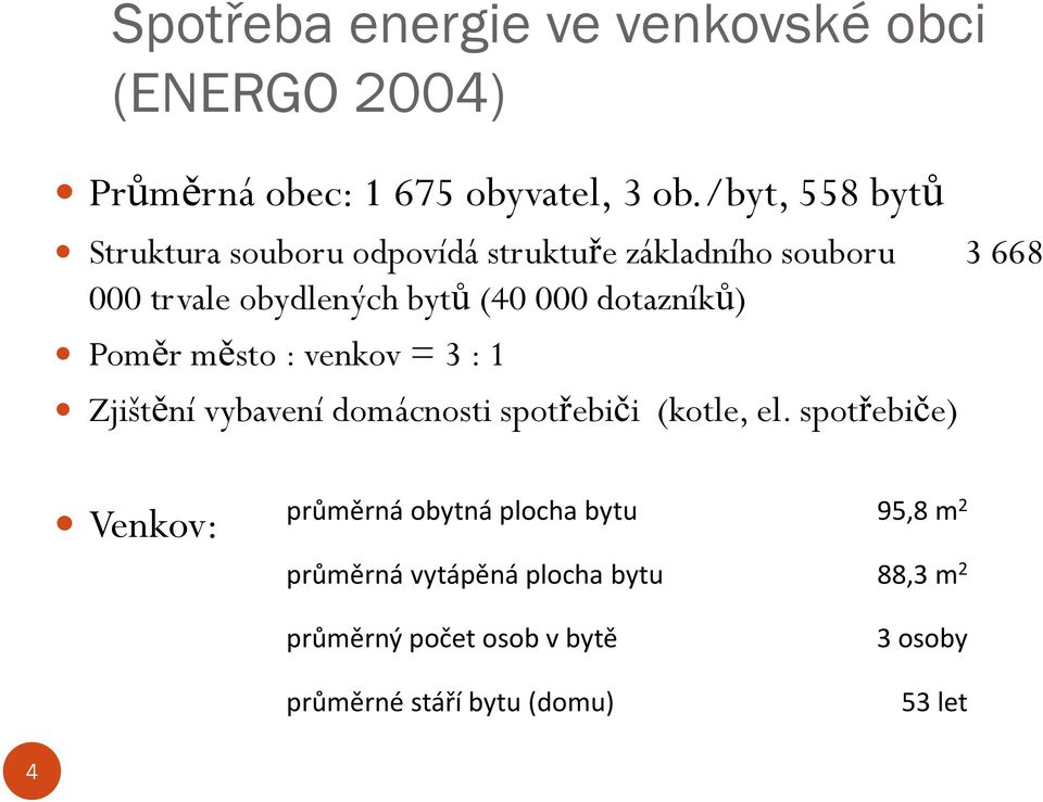 dotazníků) Poměr město : venkov = 3 : 1 Zjištění vybavení domácnosti spotřebiči (kotle, el.