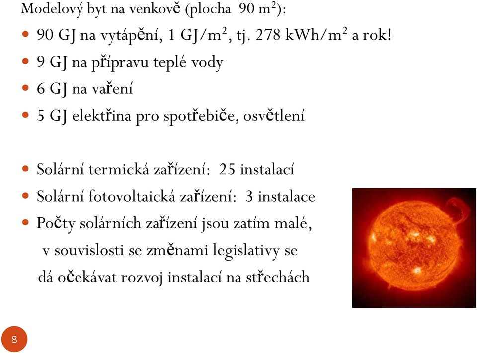 termická zařízení: 25 instalací Solární fotovoltaická zařízení: 3 instalace Počty solárních