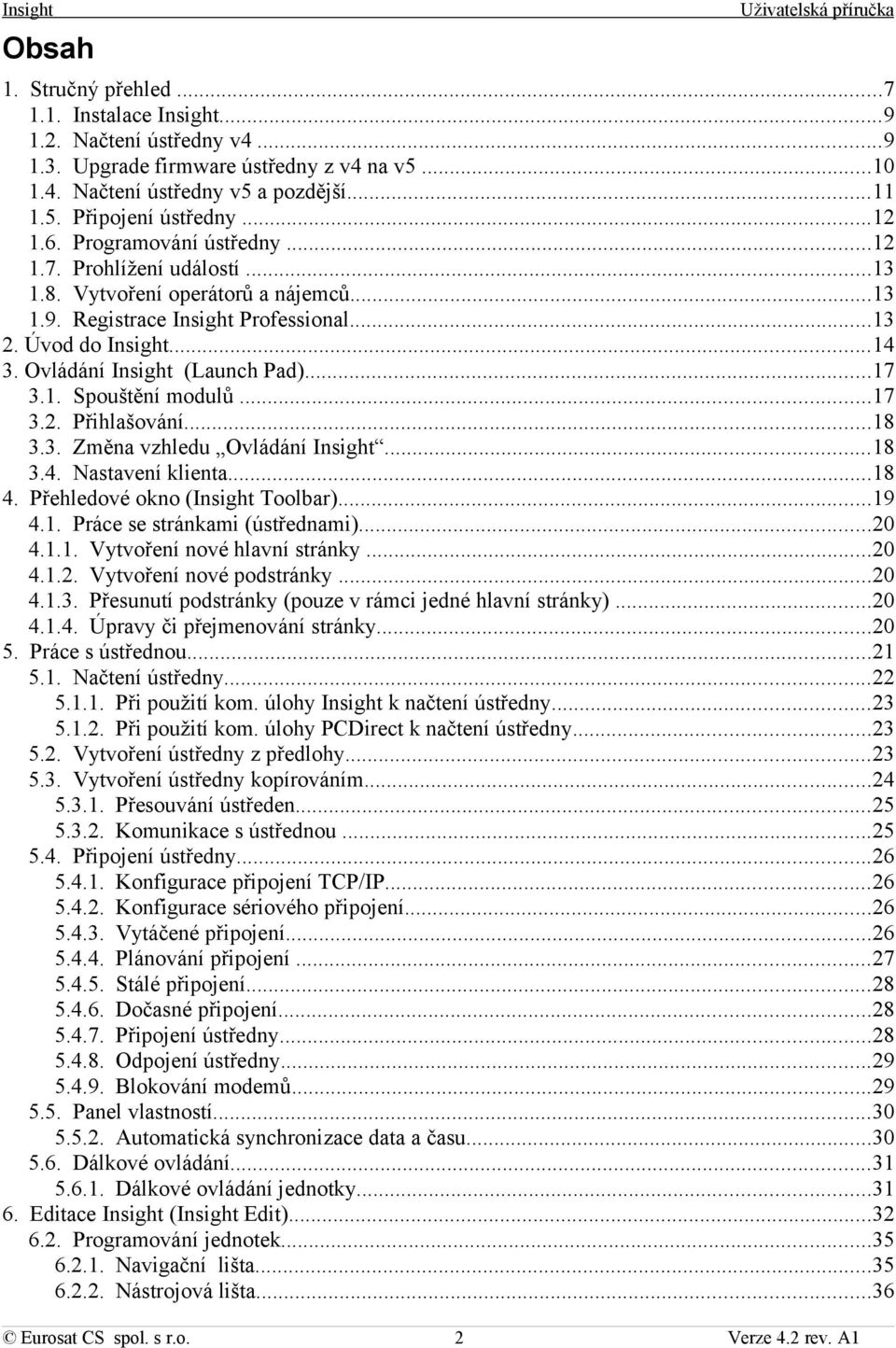 ..17 3.2. Přihlašování...18 3.3. Změna vzhledu Ovládání...18 3.4. Nastavení klienta...18 4. Přehledové okno ( Toolbar)...19 4.1. Práce se stránkami (ústřednami)...20 4.1.1. Vytvoření nové hlavní stránky.