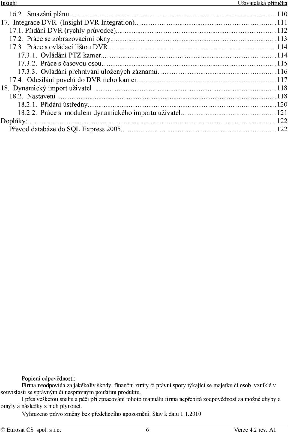 ..120 18.2.2. Práce s modulem dynamického importu uživatel...121 Doplňky:...122 Převod databáze do SQL Express 2005.