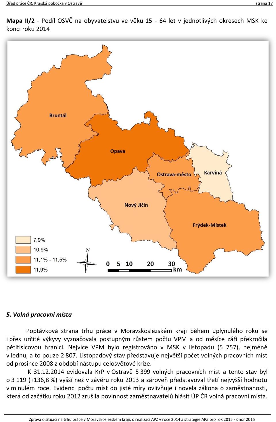 pětitisícovou hranici. Nejvíce VPM bylo registrováno v MSK v listopadu (5 757), nejméně v lednu, a to pouze 2 807.