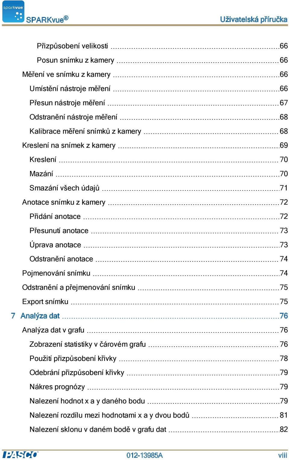 Odstranění anotace 74 Pojmenování snímku 74 Odstranění a přejmenování snímku 75 Export snímku 75 7 Analýza dat 76 Analýza dat v grafu 76 Zobrazení statistiky v čárovém grafu 76 Použití