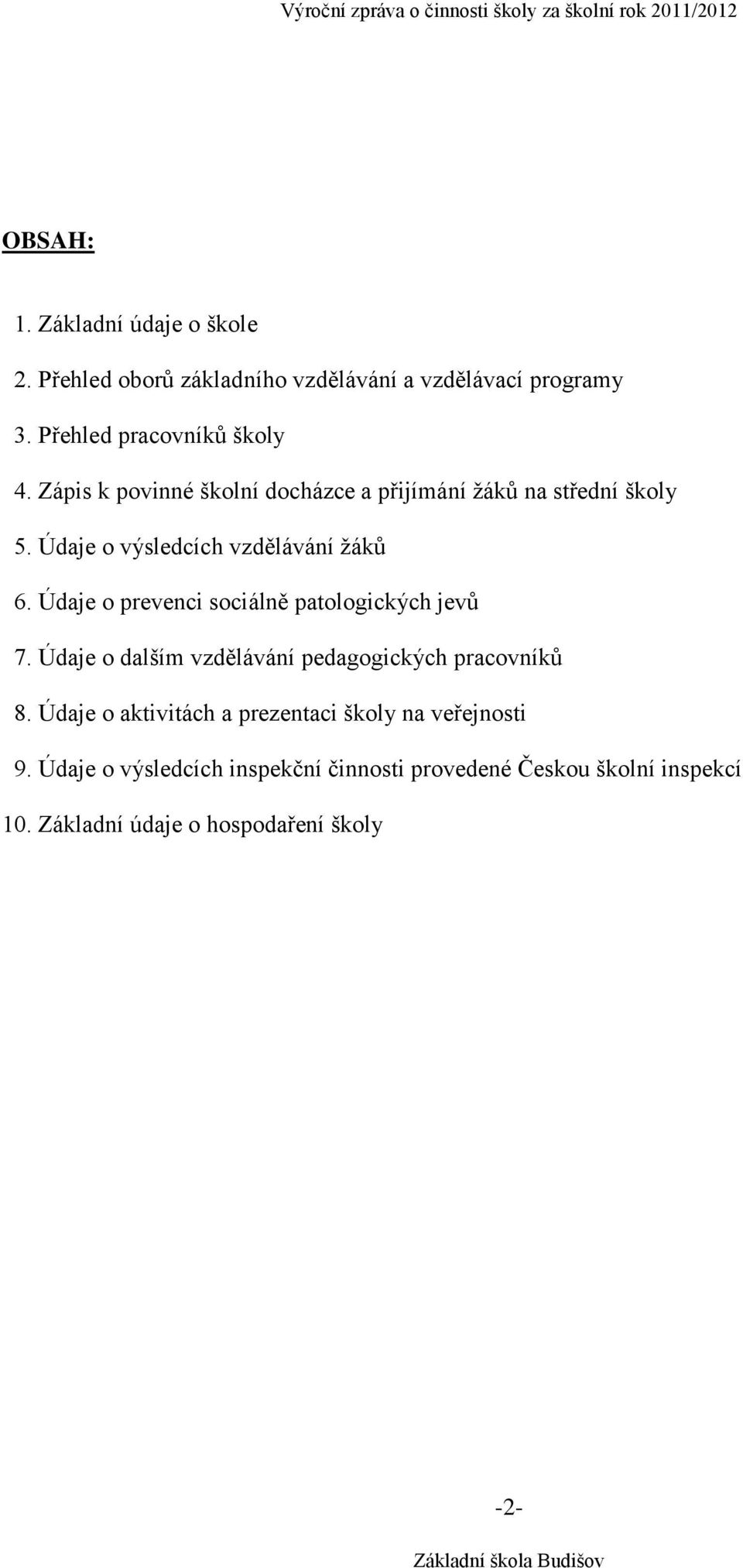 Údaje o prevenci sociálně patologických jevů 7. Údaje o dalším vzdělávání pedagogických pracovníků 8.