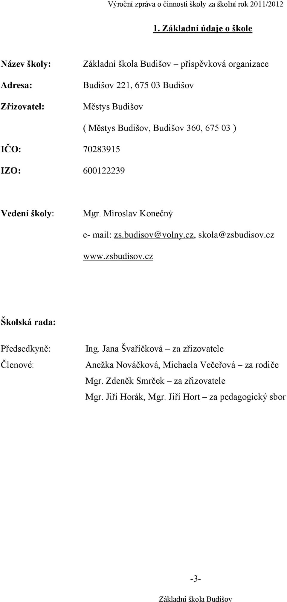 budisov@volny.cz, skola@zsbudisov.cz www.zsbudisov.cz Školská rada: Předsedkyně: Členové: Ing.