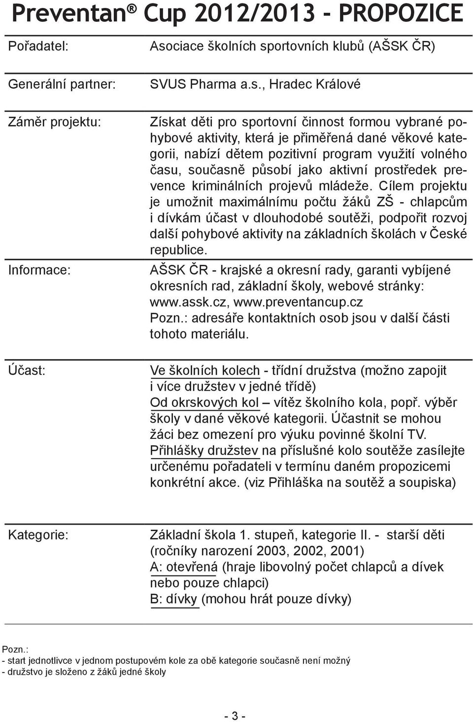 dětem pozitivní program využití volného času, současně působí jako aktivní prostředek prevence kriminálních projevů mládeže.