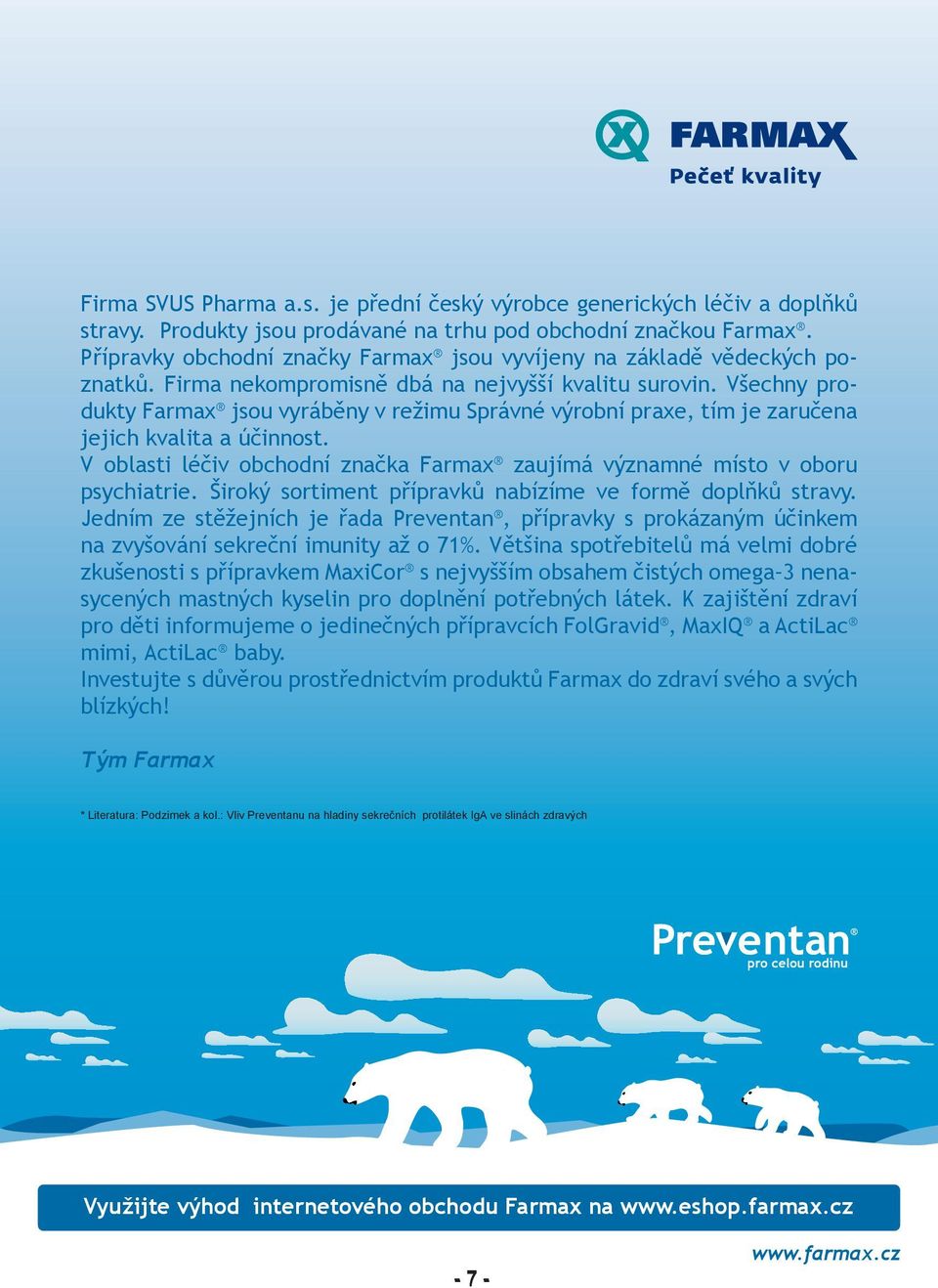 Všechny produkty Farmax jsou vyráběny v režimu Správné výrobní praxe, tím je zaručena jejich kvalita a účinnost. V oblasti léčiv obchodní značka Farmax zaujímá významné místo v oboru psychiatrie.