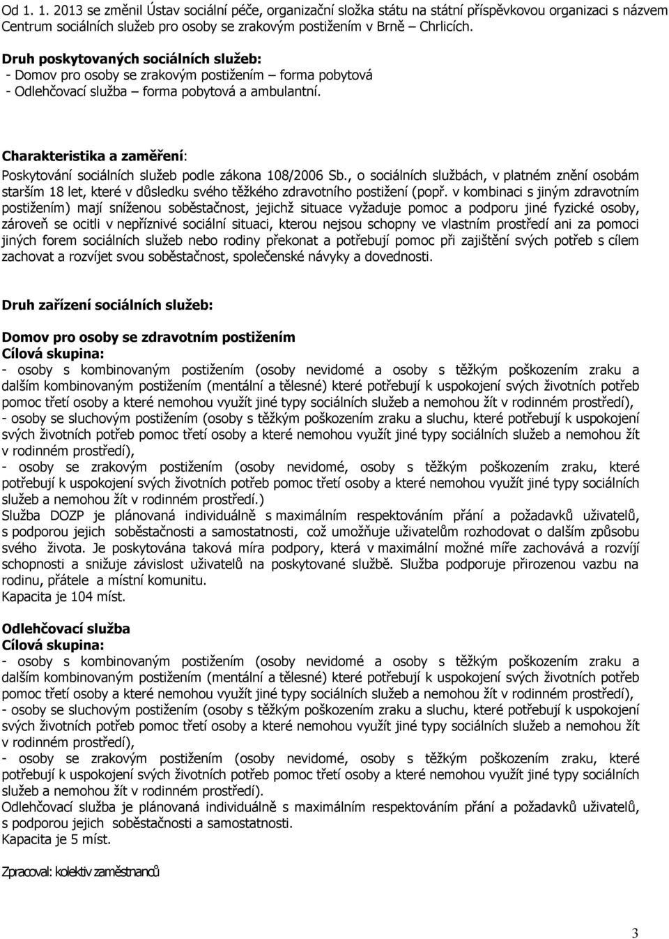 Charakteristika a zaměření: Poskytování sociálních služeb podle zákona 108/2006 Sb.