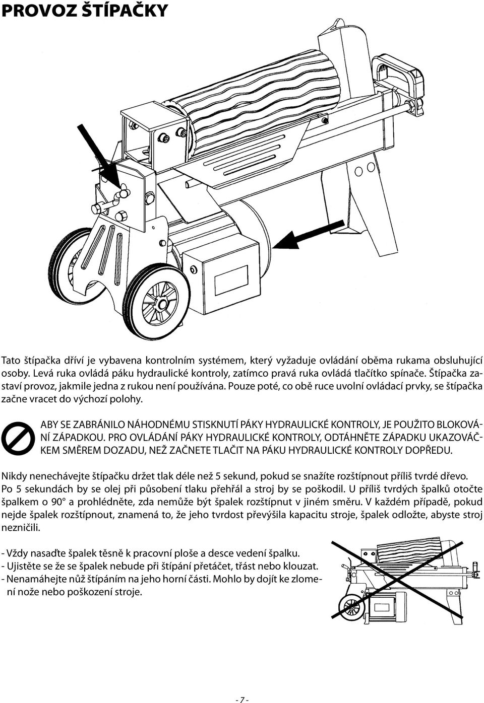 Pouze poté, co obě ruce uvolní ovládací prvky, se štípačka začne vracet do výchozí polohy. ABY SE ZABRÁNILO NÁHODNÉMU STISKNUTÍ PÁKY HYDRAULICKÉ KONTROLY, JE POUŽITO BLOKOVÁ- NÍ ZÁPADKOU.