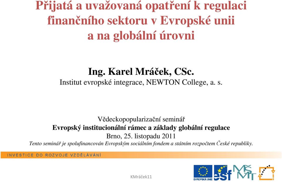 Vědeckopopularizační seminář Evropský institucionální rámec a základy globální regulace Brno,