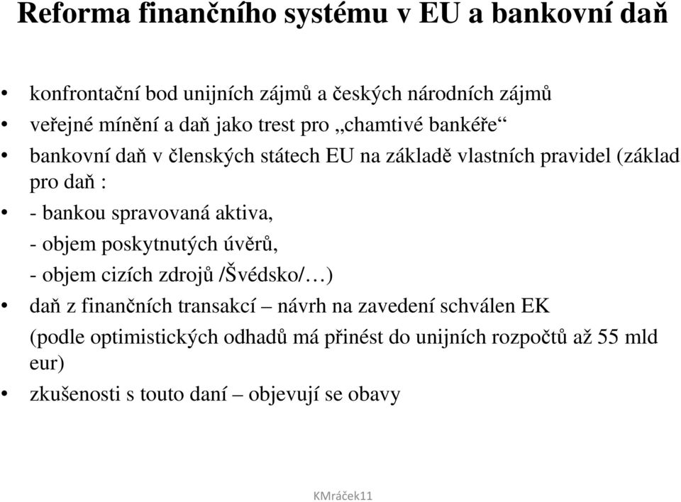 spravovaná aktiva, - objem poskytnutých úvěrů, - objem cizích zdrojů /Švédsko/ ) daň z finančních transakcí návrh na zavedení