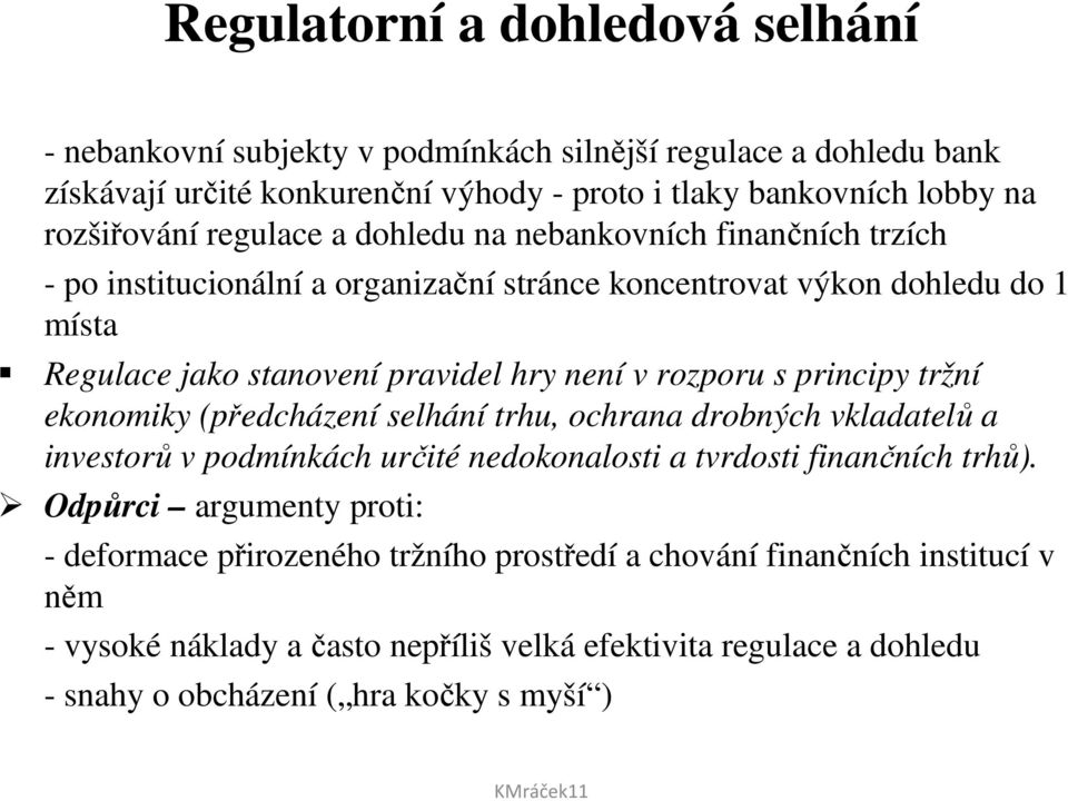 s principy tržní ekonomiky (předcházení selhání trhu, ochrana drobných vkladatelů a investorů v podmínkách určité nedokonalosti a tvrdosti finančních trhů).