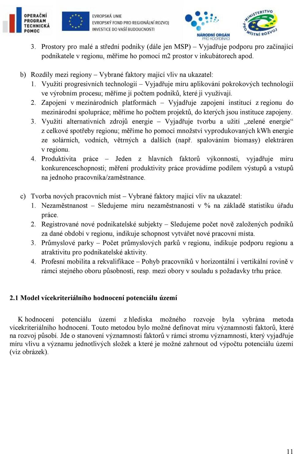 Využití progresivních technologií Vyjadřuje míru aplikování pokrokových technologií ve výrobním procesu; měříme jí počtem podniků, které ji využívají. 2.