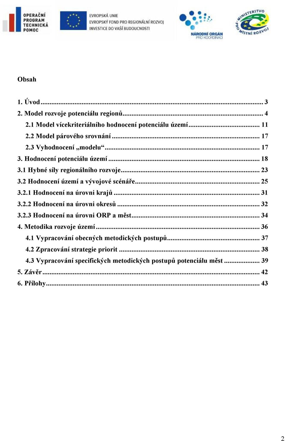 .. 31 3.2.2 Hodnocení na úrovni okresů... 32 3.2.3 Hodnocení na úrovni ORP a měst... 34 4. Metodika rozvoje území... 36 4.