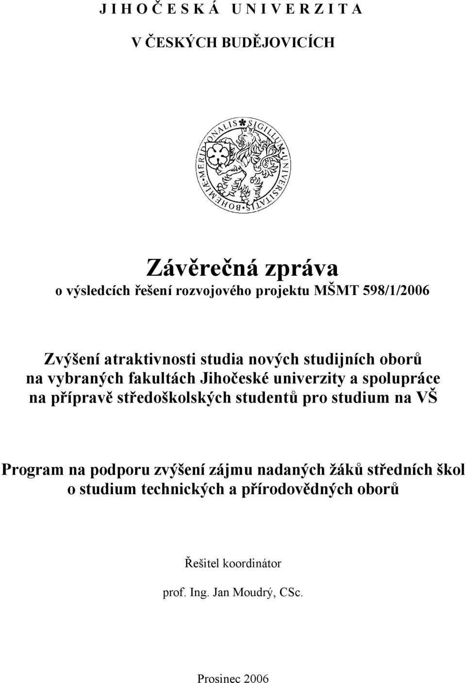 spolupráce na přípravě středoškolských studentů pro studium na VŠ Program na podporu zvýšení zájmu nadaných žáků