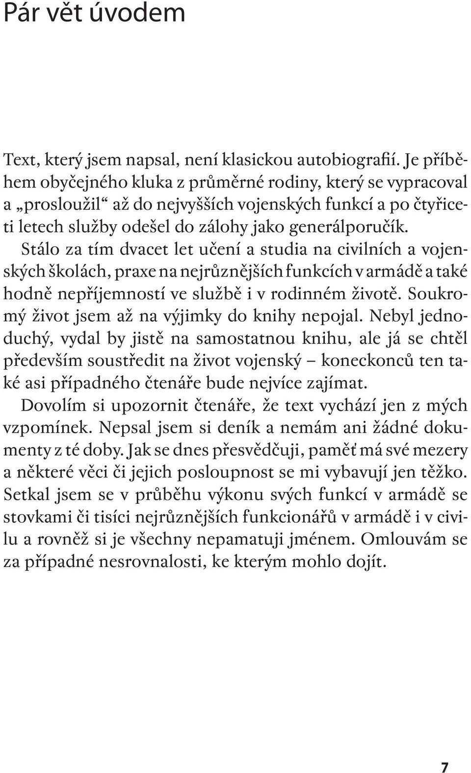 Stálo za tím dvacet let učení a studia na civilních a vojenských školách, praxe na nejrůznějších funkcích v armádě a také hodně nepříjemností ve službě i v rodinném životě.