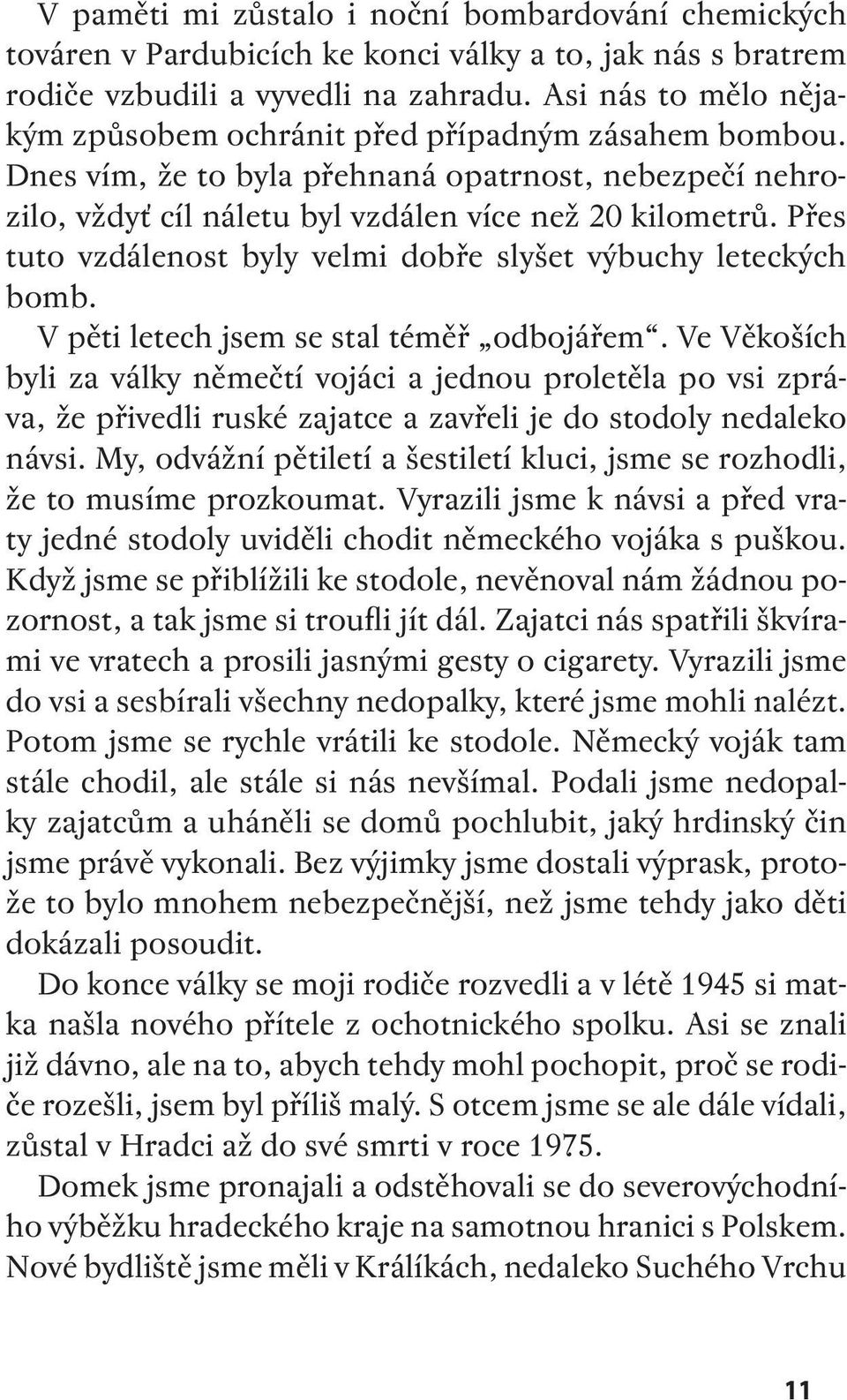 Přes tuto vzdálenost byly velmi dobře slyšet výbuchy leteckých bomb. V pěti letech jsem se stal téměř odbojářem.