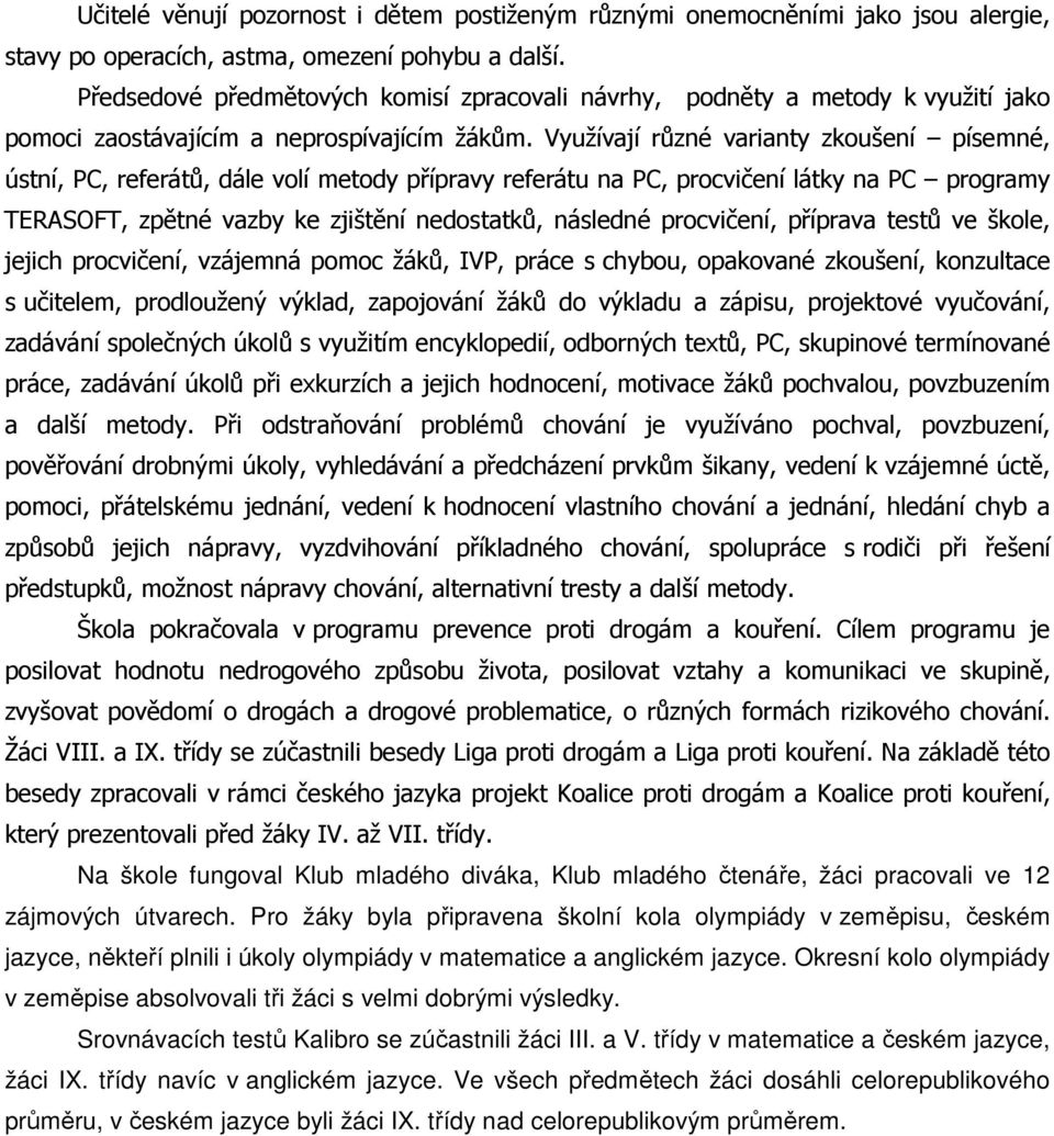 Využívají různé varianty zkoušení písemné, ústní, PC, referátů, dále volí metody přípravy referátu na PC, procvičení látky na PC programy TERASOFT, zpětné vazby ke zjištění nedostatků, následné