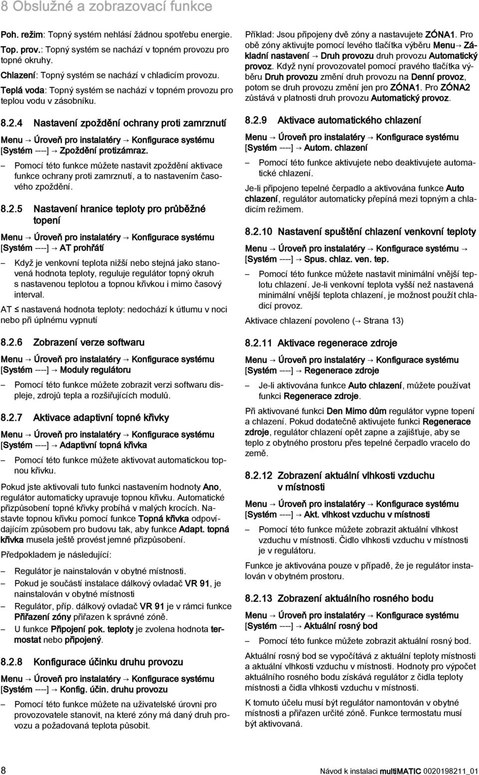 4 Nastavení zpoždění ochrany proti zamrznutí [Systém ----] Zpoždění protizámraz. Pomocí této funkce můžete nastavit zpoždění aktivace funkce ochrany proti zamrznutí, a to nastavením časového zpoždění.