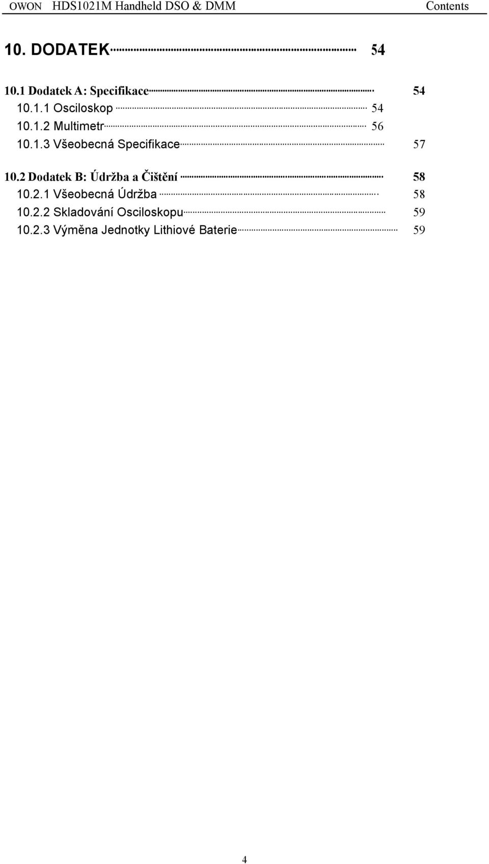 2 Dodatek B: Údržba a Čištění 58 10.2.1 Všeobecná Údržba 58 10.2.2 Skladování Osciloskopu 59 10.