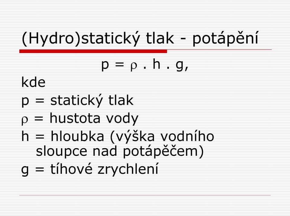 vody h = hloubka (výška vodního