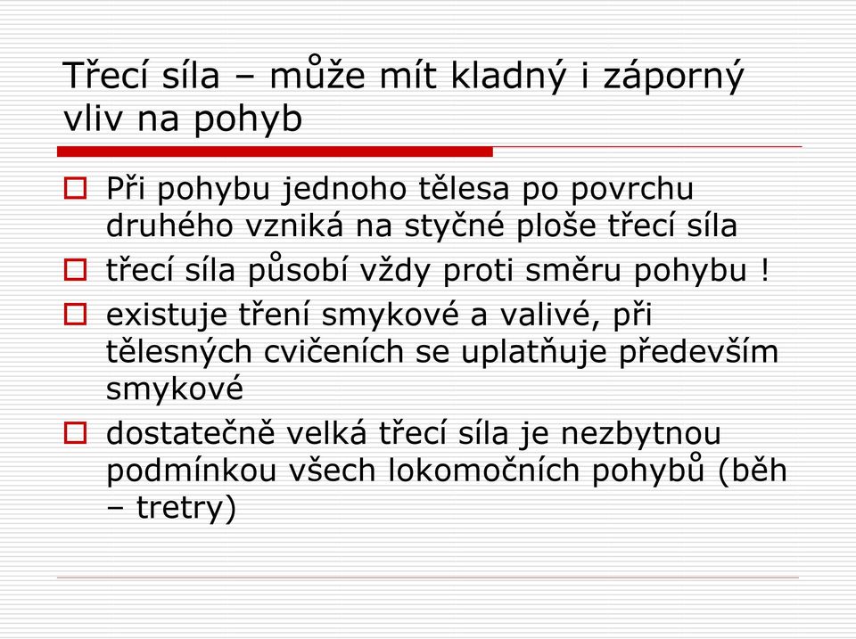 existuje tření smykové a valivé, při tělesných cvičeních se uplatňuje především smykové