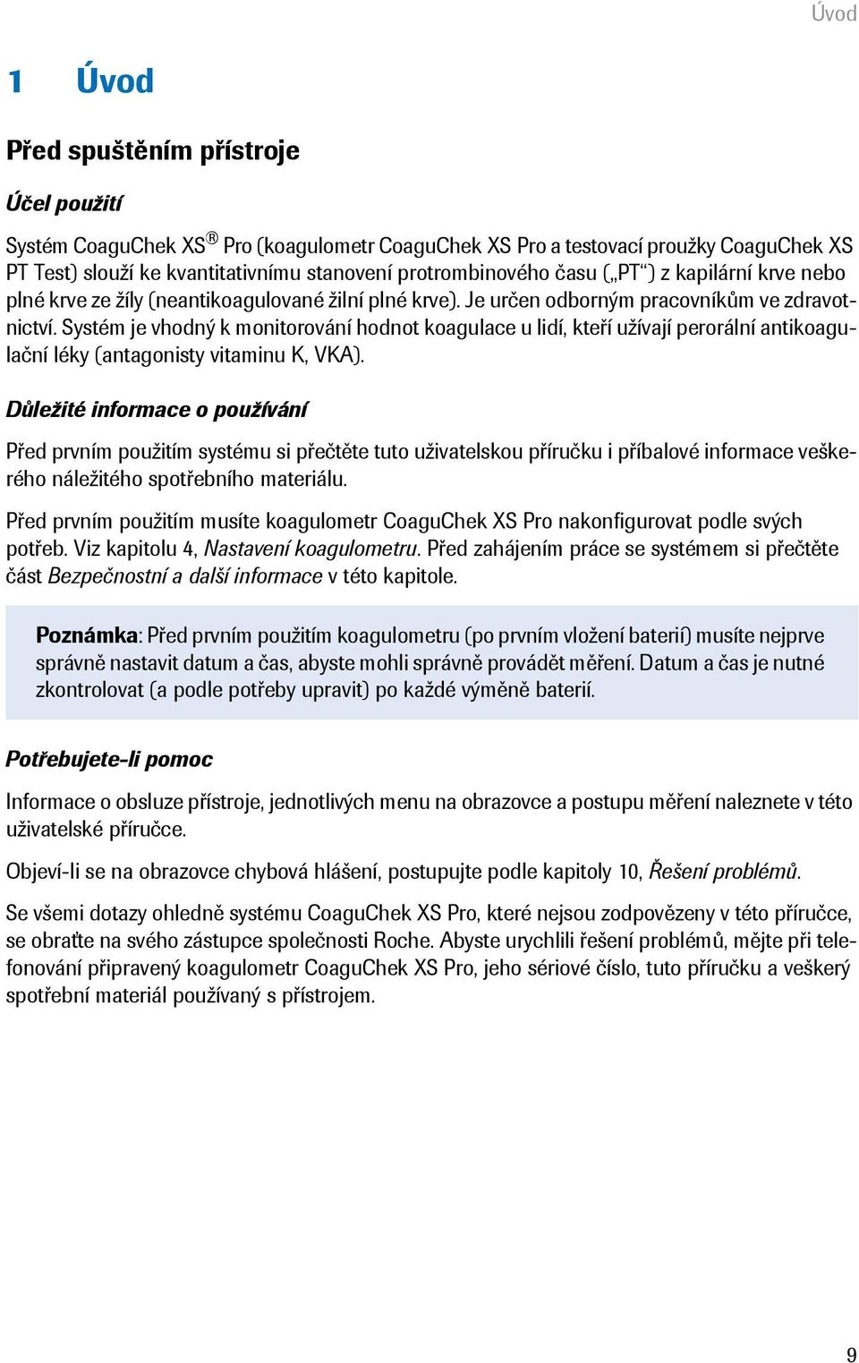 Systém je vhodný k monitorování hodnot koagulace u lidí, kteří užívají perorální antikoagulační léky (antagonisty vitaminu K, VKA).