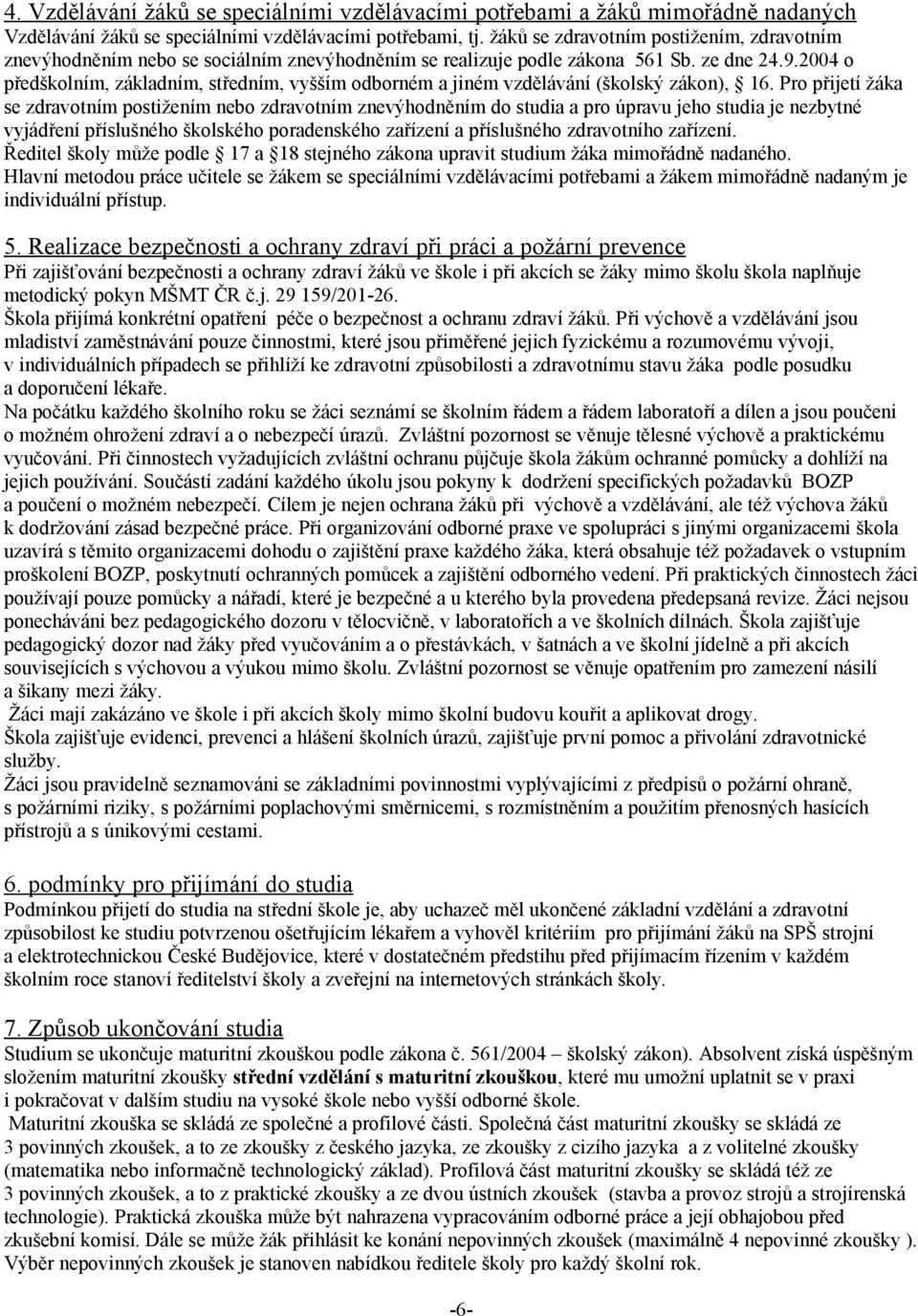 004 o předškolním, základním, středním, vyšším odborném a jiném vzdělávání (školský zákon), 16.