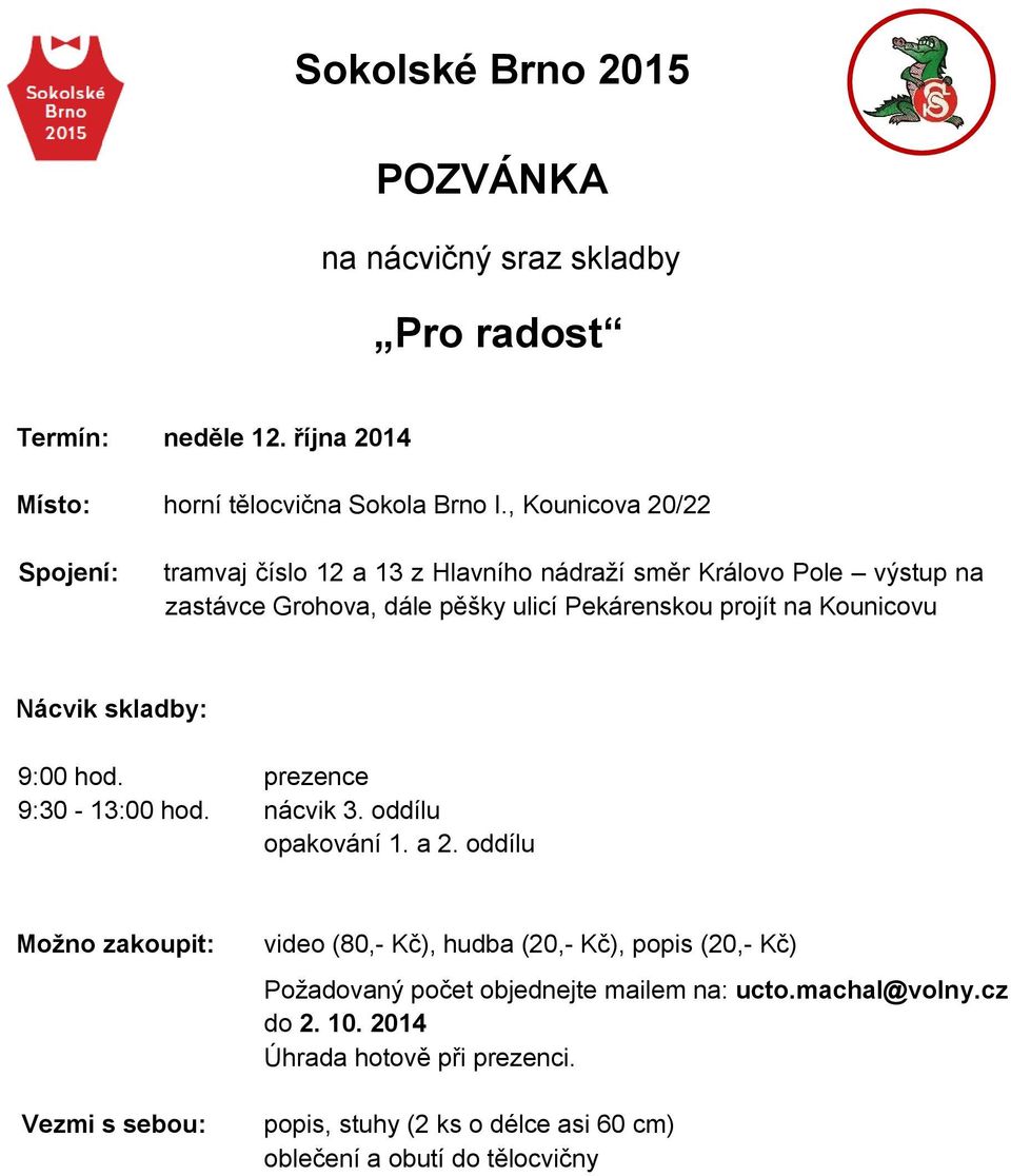 projít na Kounicovu 9:00 hod. prezence 9:30-13:00 hod. nácvik 3. oddílu opakování 1. a 2.