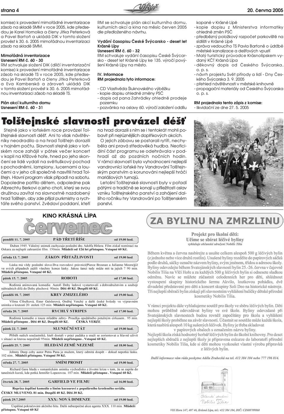 30. 6. 2005 mimofiádnou inventarizaci zásob na skladû SMM. Mimofiádná inventarizace Usnesení RM ã.