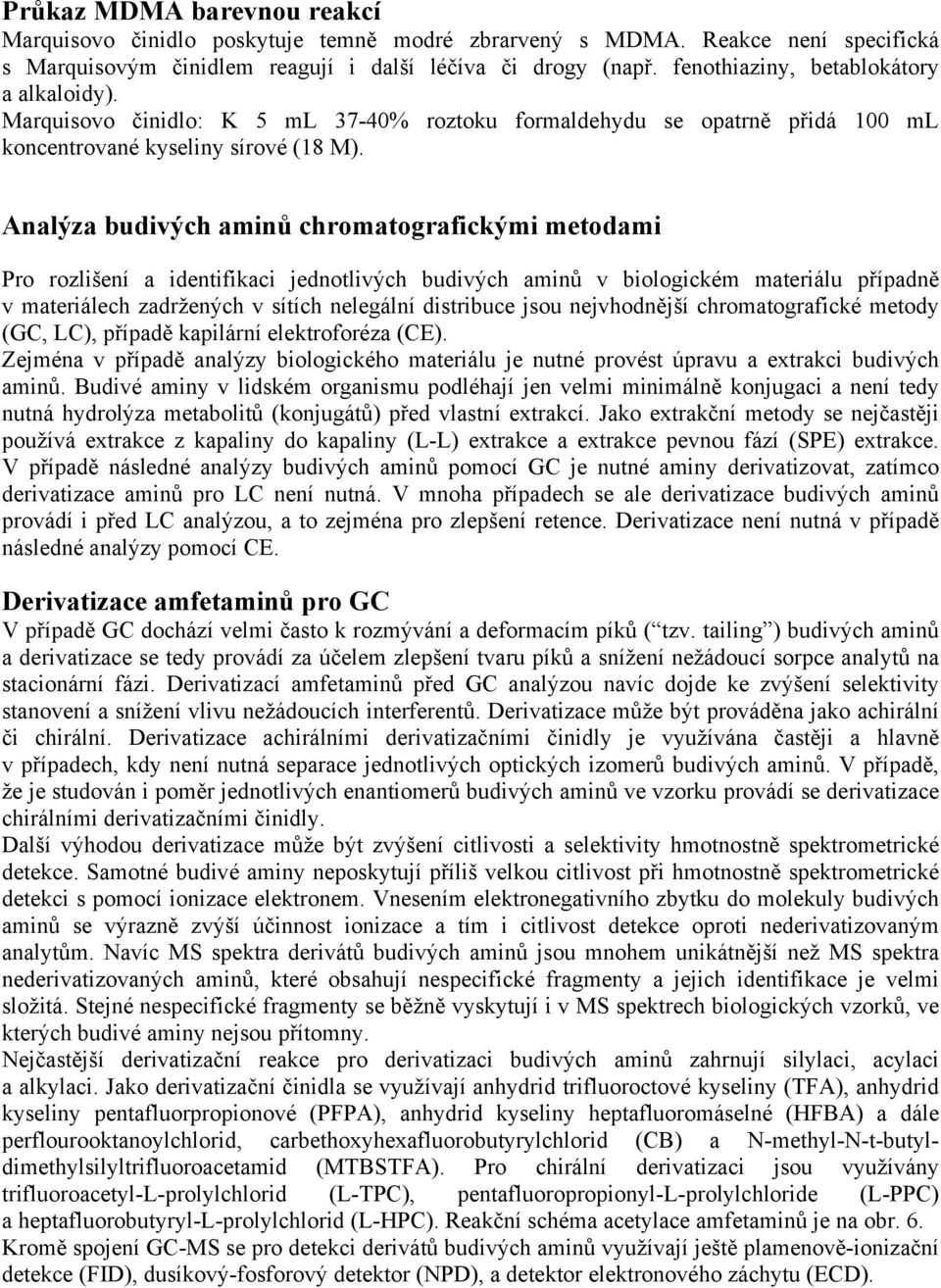 Analýza budivých aminů chromatografickými metodami Pro rozlišení a identifikaci jednotlivých budivých aminů v biologickém materiálu případně v materiálech zadržených v sítích nelegální distribuce