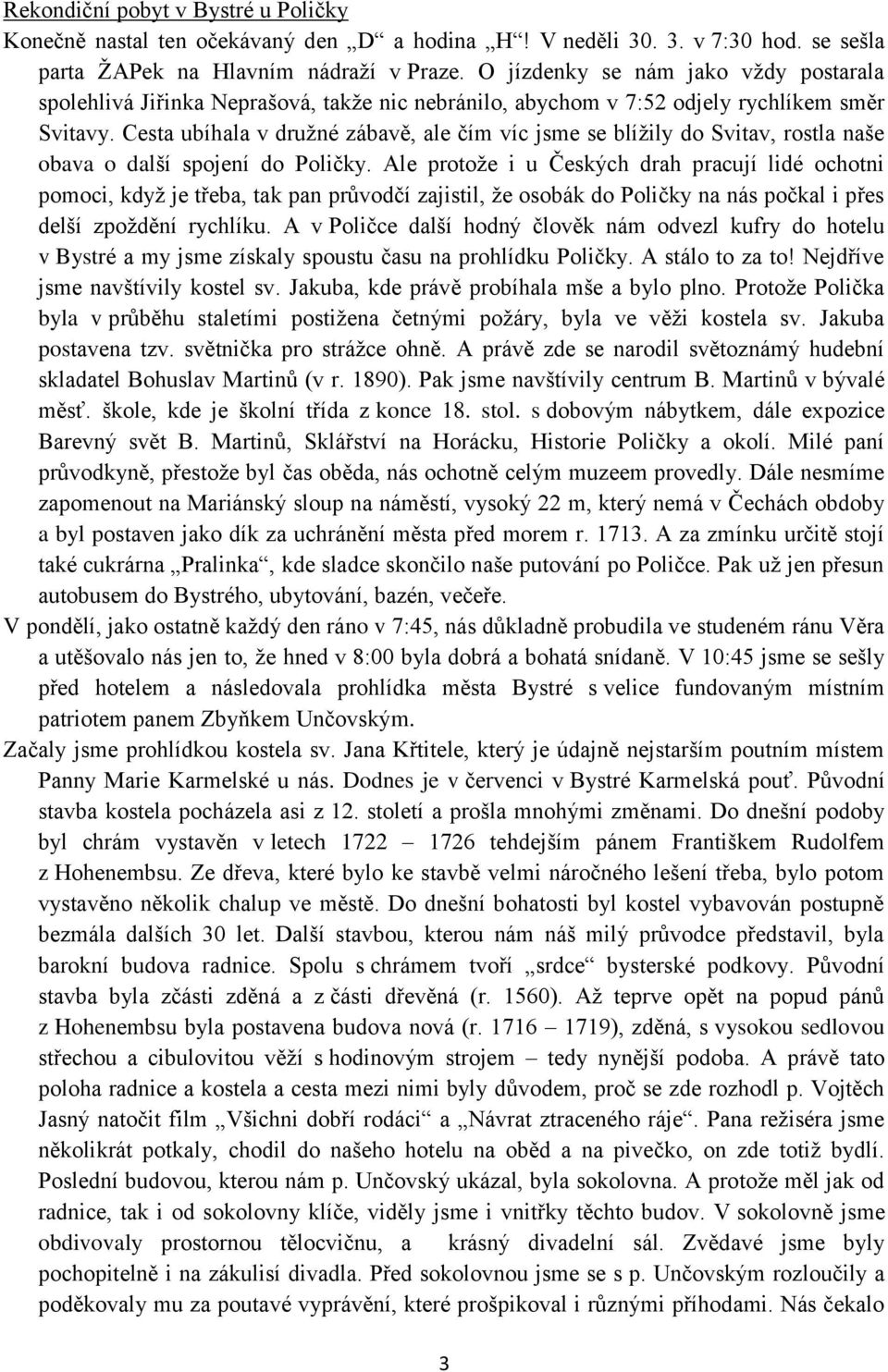 Cesta ubíhala v družné zábavě, ale čím víc jsme se blížily do Svitav, rostla naše obava o další spojení do Poličky.