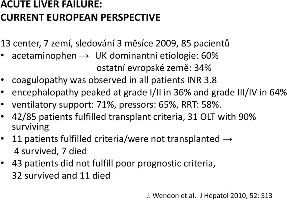 8 encephalopathy peaked at grade I/II in 36% and grade III/IV in 64% ventilatory support: 71%, pressors: 65%, RRT: 58%.