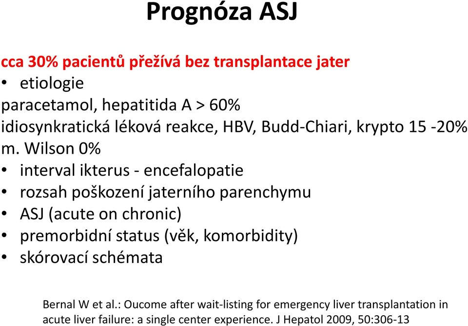 Wilson 0% interval ikterus - encefalopatie rozsah poškození jaterního parenchymu ASJ (acute on chronic) premorbidní