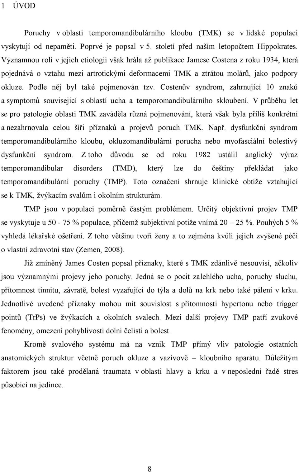 Podle něj byl také pojmenován tzv. Costenův syndrom, zahrnující 10 znaků a symptomů související s oblastí ucha a temporomandibulárního skloubení.