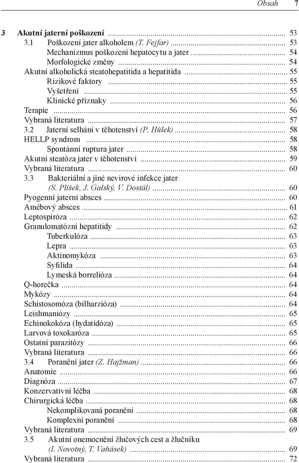 Hůlek)... 58 HELLP syndrom... 58 Spontánní ruptura jater... 58 Akutní steatóza jater v těhotenství... 59 Vybraná literatura... 60 3.3 Bakteriální a jiné nevirové infekce jater (S. Plíšek, J.