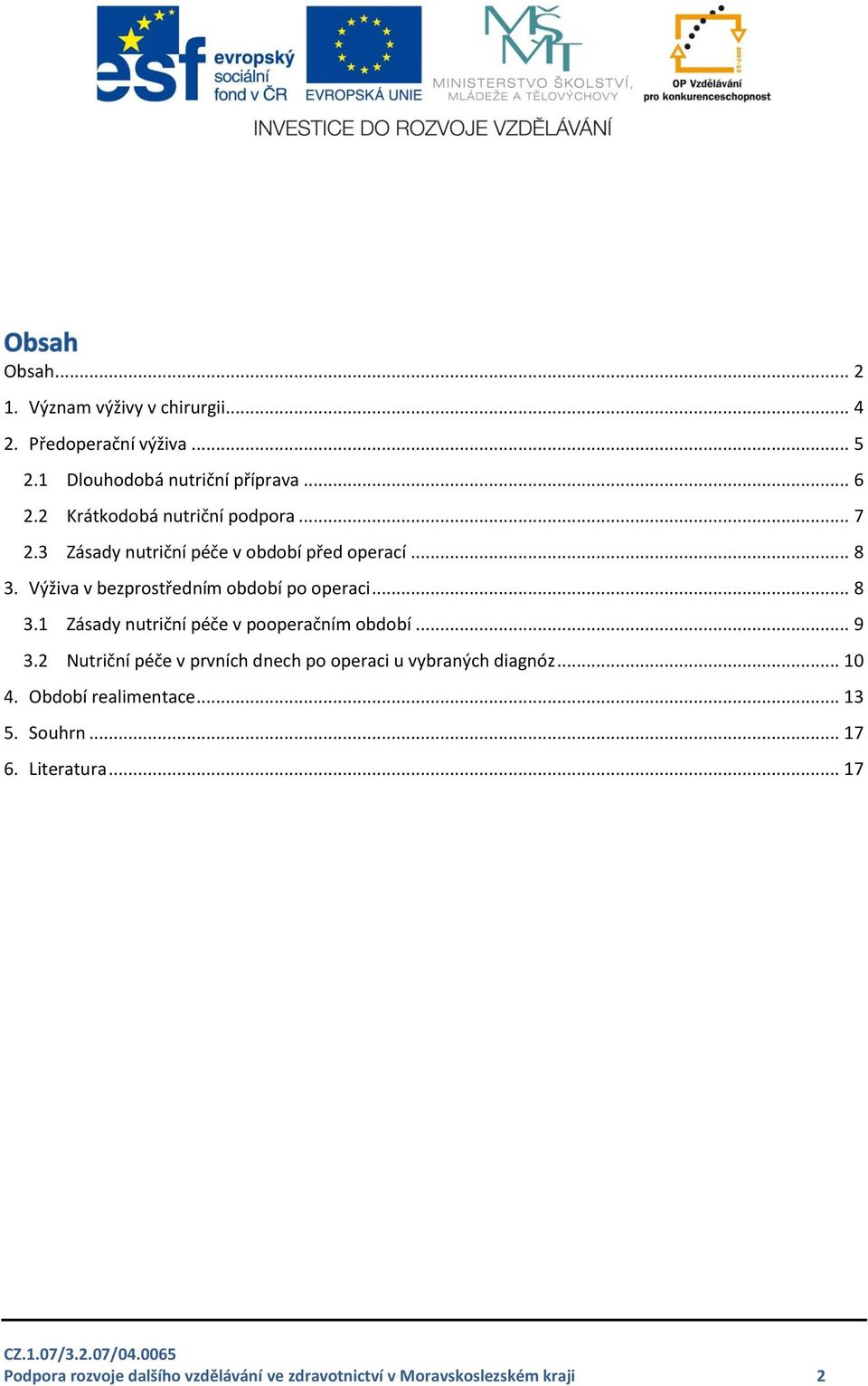 Výživa v bezprostředním období po operaci... 8 3.1 Zásady nutriční péče v pooperačním období... 9 3.