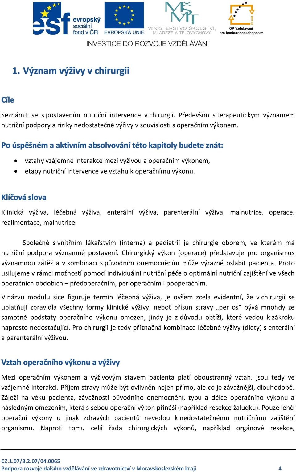 Klinická výživa, léčebná výživa, enterální výživa, parenterální výživa, malnutrice, operace, realimentace, malnutrice.