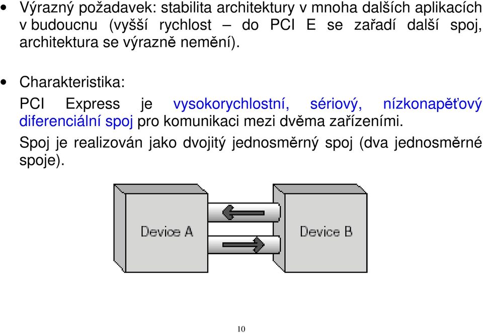 Charakteristika: PCI Express je vysokorychlostní, sériový, nízkonapěťový diferenciální spoj