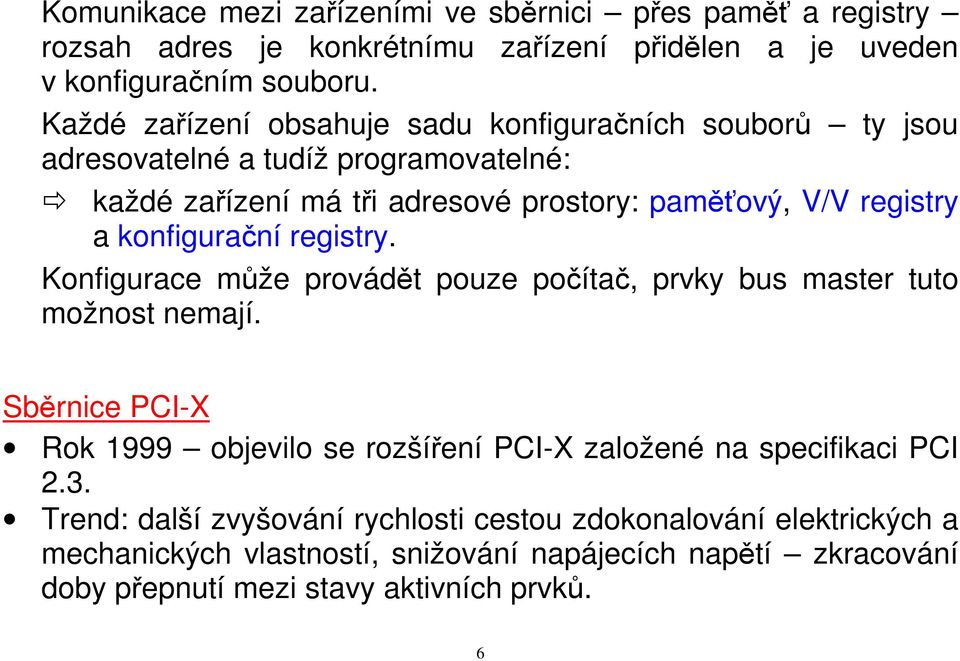 konfigurační registry. Konfigurace může provádět pouze počítač, prvky bus master tuto možnost nemají.