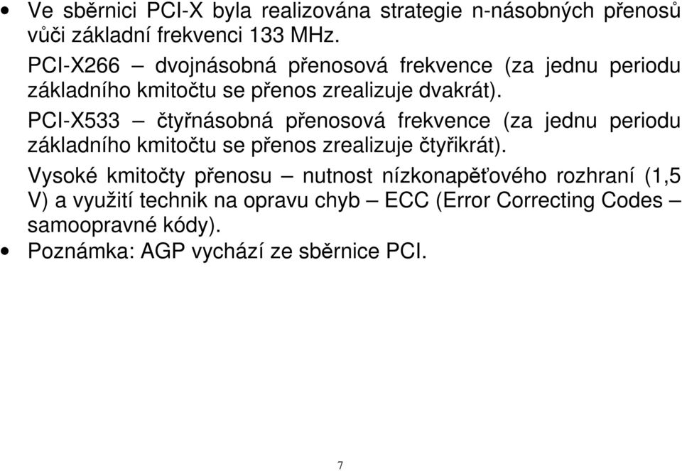 PCI-X533 čtyřnásobná přenosová frekvence (za jednu periodu základního kmitočtu se přenos zrealizuje čtyřikrát).