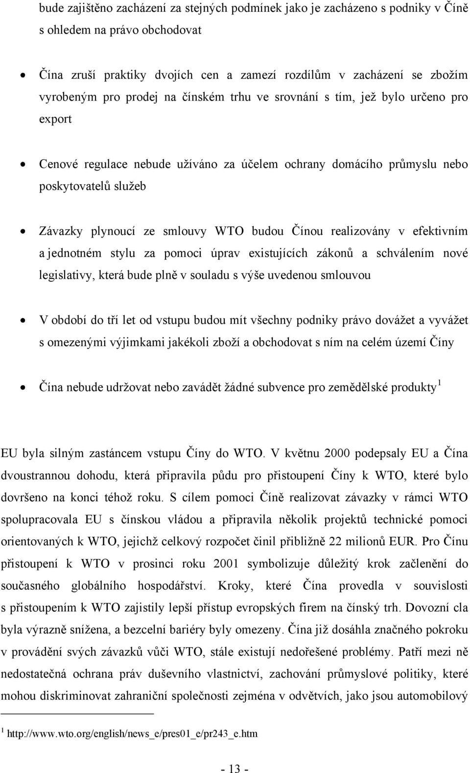 Čínou realizovány v efektivním a jednotném stylu za pomoci úprav existujících zákonů a schválením nové legislativy, která bude plně v souladu s výše uvedenou smlouvou V období do tří let od vstupu