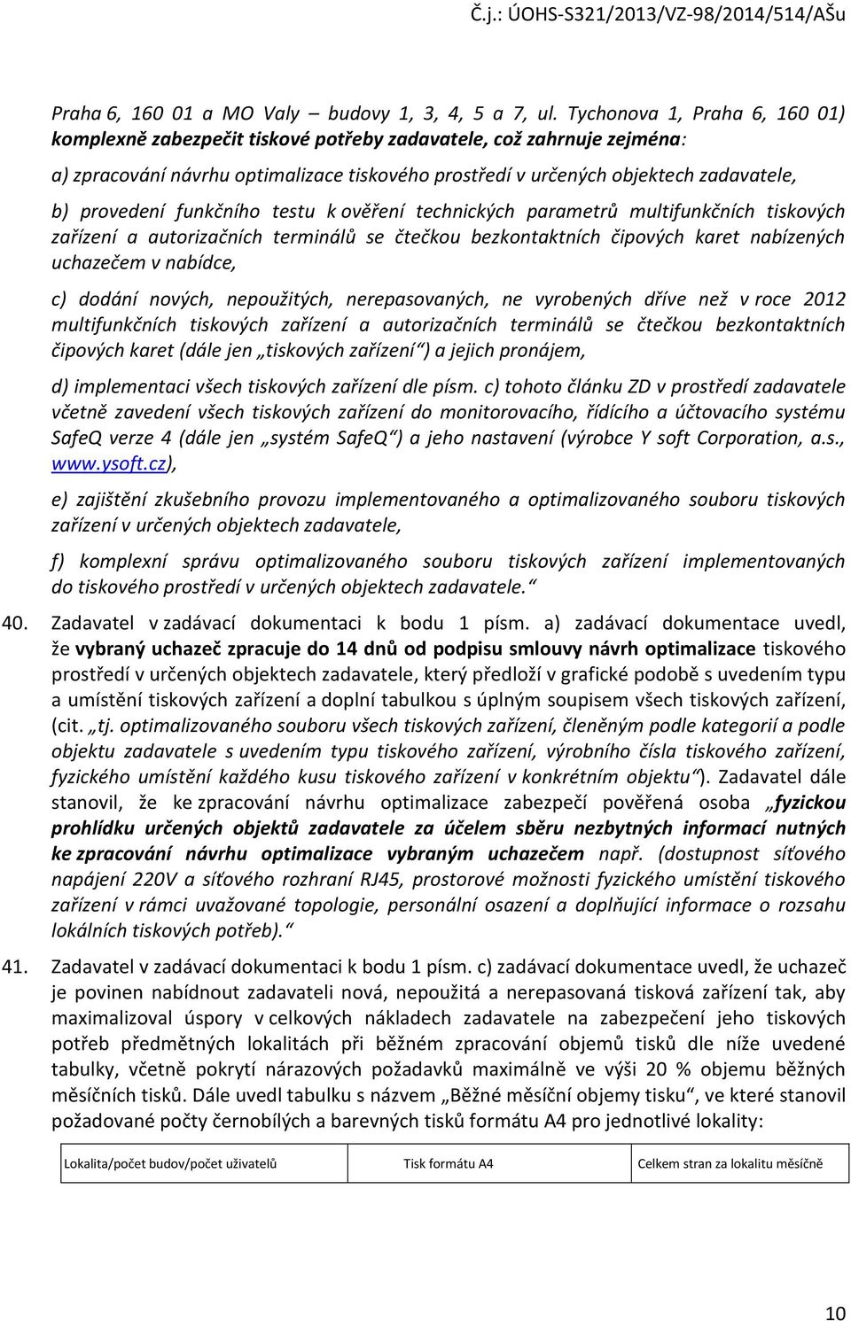 provedení funkčního testu k ověření technických parametrů multifunkčních tiskových zařízení a autorizačních terminálů se čtečkou bezkontaktních čipových karet nabízených uchazečem v nabídce, c)