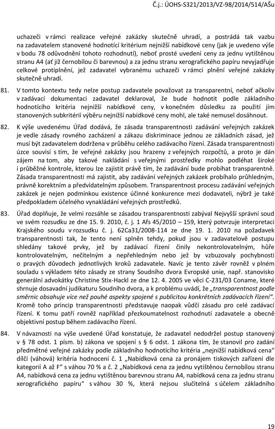 uchazeči v rámci plnění veřejné zakázky skutečně uhradí. 81.