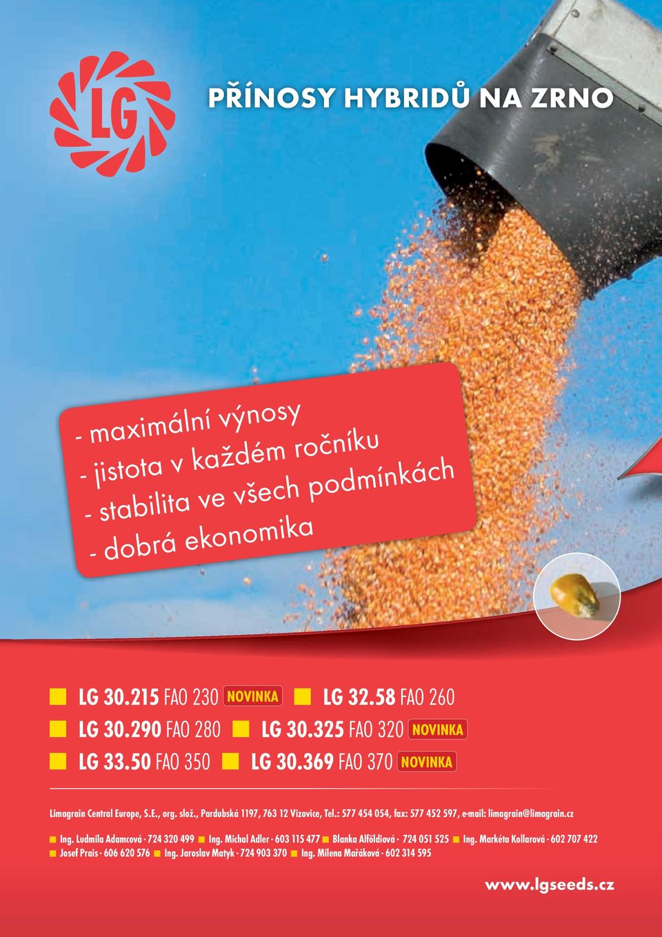 , Pardubská 1197, 763 12 Vizovice, Tel.: 577 454 054, fax: 577 452 597, e-mail: limagrain@limagrain.cz Ing. Ludmila Adamcová - 724 320 499 Ing.