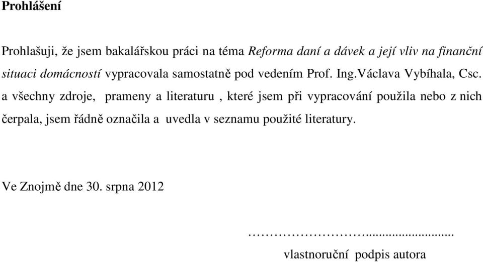 a všechny zdroje, prameny a literaturu, které jsem při vypracování použila nebo z nich čerpala, jsem