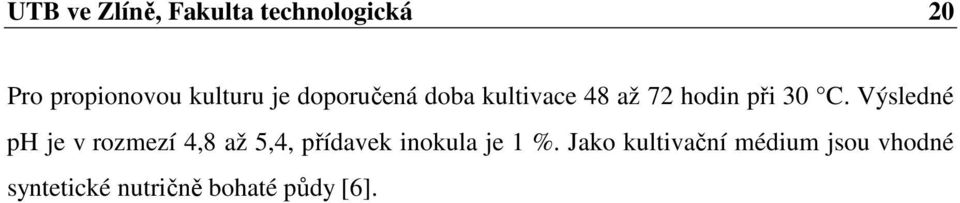 Výsledné ph je v rozmezí 4,8 až 5,4, přídavek inokula je 1 %.