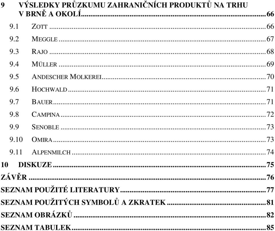 ..72 9.9 SENOBLE...73 9.10 OMIRA...73 9.11 ALPENMILCH...74 10 DISKUZE...75 ZÁVĚR.