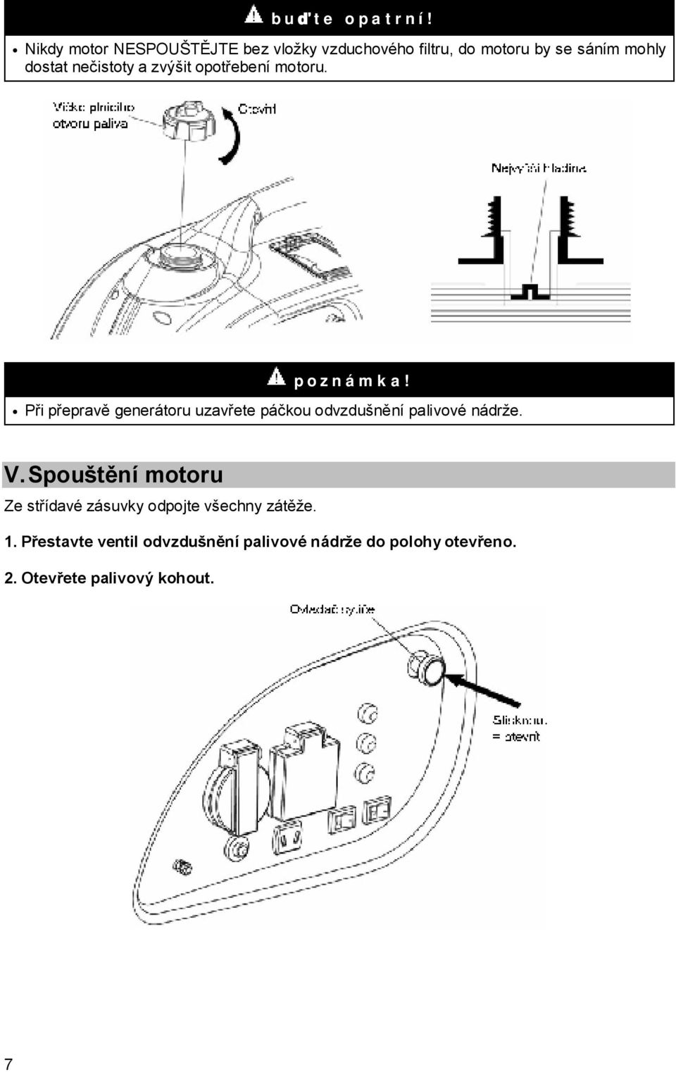 nečistoty a zvýšit opotřebení motoru. poznámka!