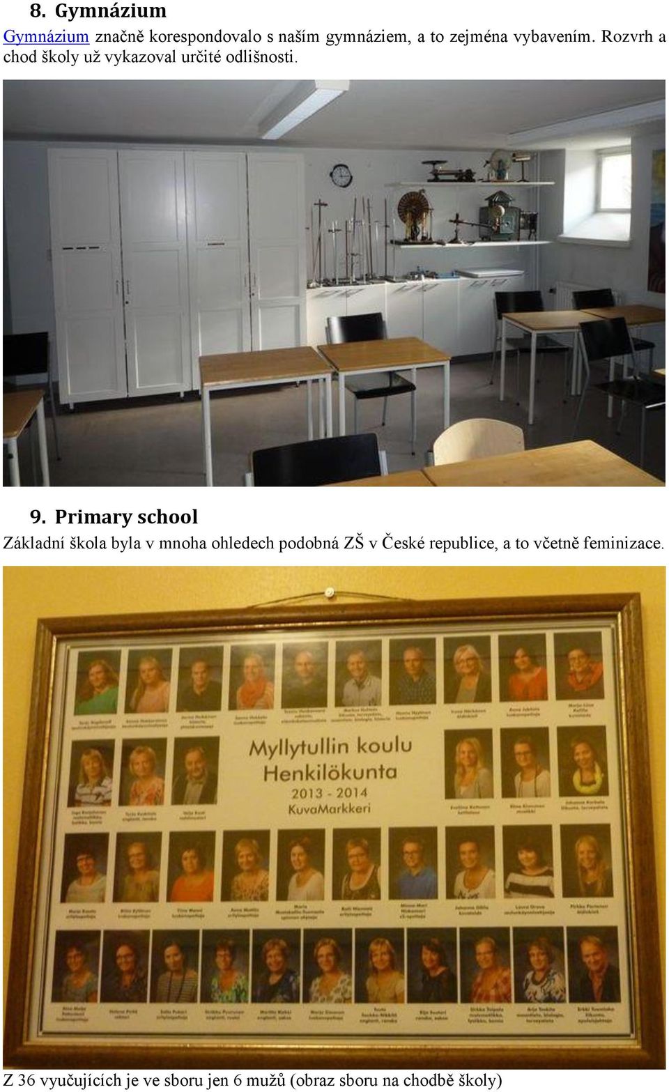 Primary school Základní škola byla v mnoha ohledech podobná ZŠ v České