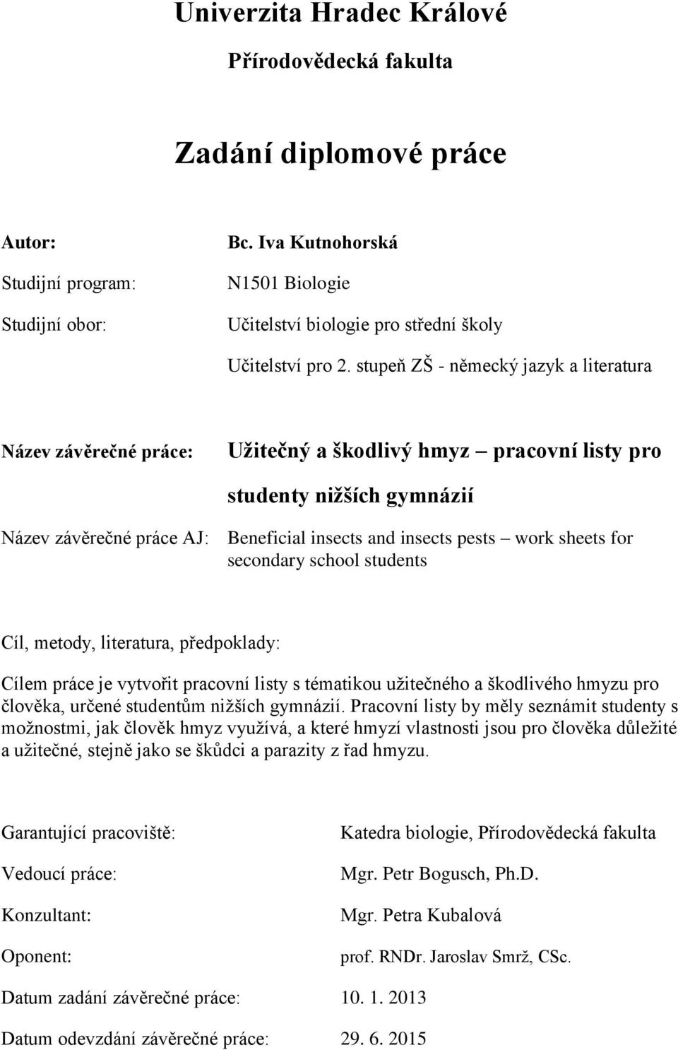 stupeň ZŠ - německý jazyk a literatura Název závěrečné práce: Užitečný a škodlivý hmyz pracovní listy pro studenty nižších gymnázií Název závěrečné práce AJ: Beneficial insects and insects pests work